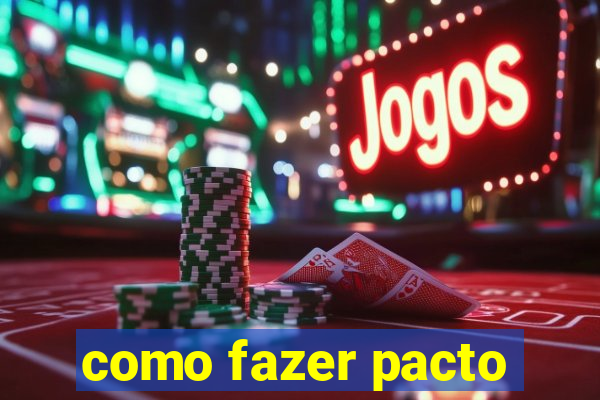 como fazer pacto